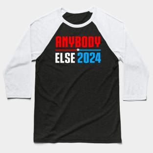 Vote Anybody Else in 2024 Presidential Election Baseball T-Shirt